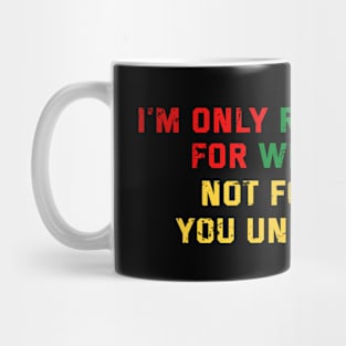 I'm Only Responsible for What I Say. Not for What YOU Understand Mug